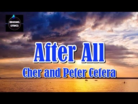 AFTER ALL by Cher and Peter Cetera (LYRICS)