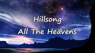Hillsong - All The Heavens [with lyrics]