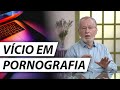 Como Vencer A Pornografia E Libertar Se Deste Desejo Dr Cesar Psiquiatra