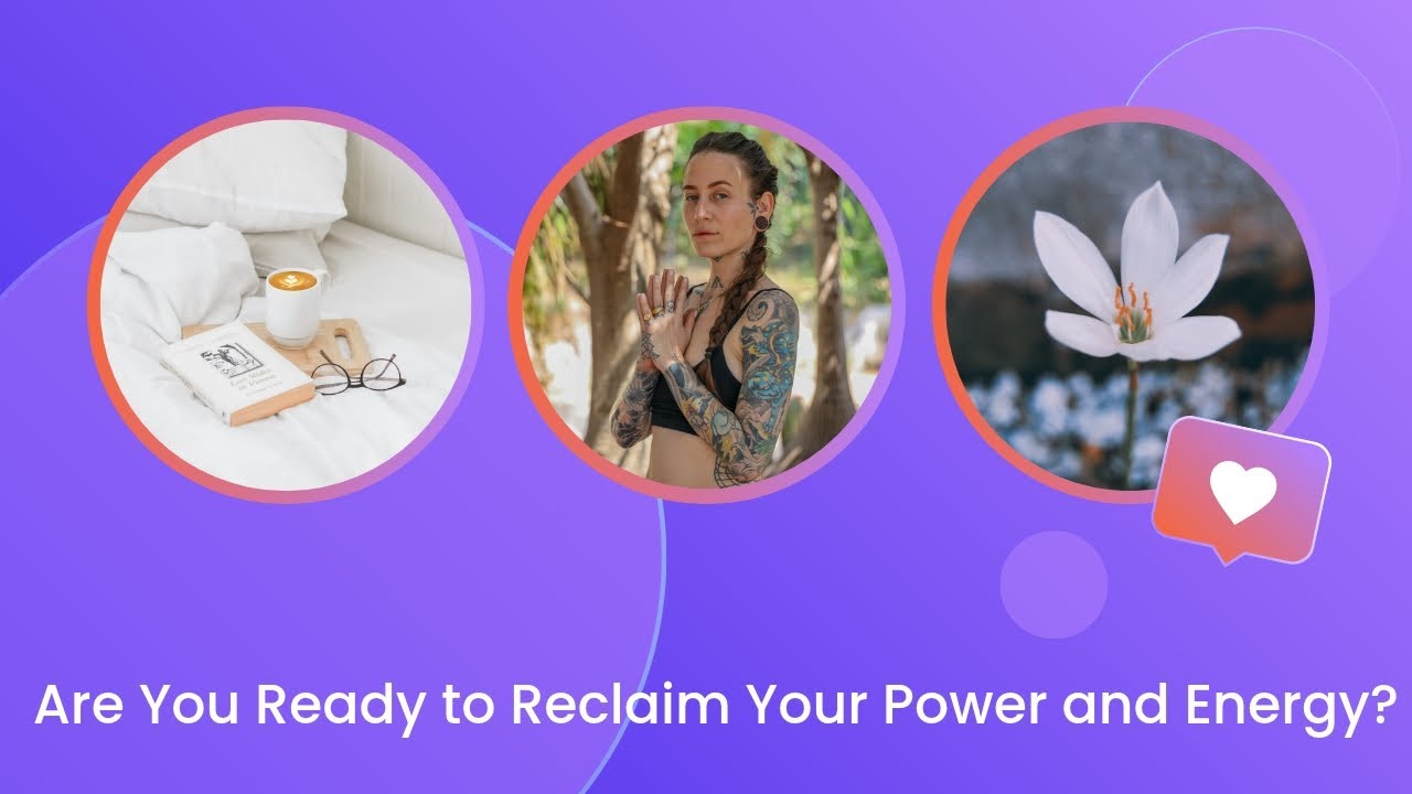 Are You Ready to Reclaim Your Power and Energy?