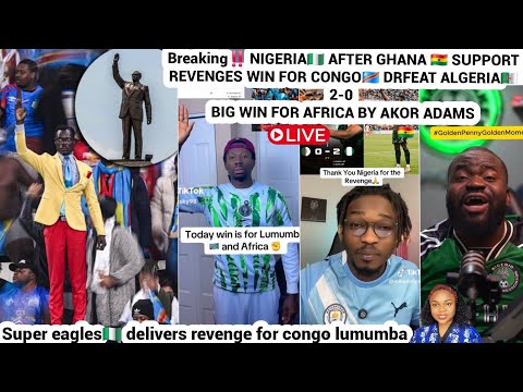 Nigerian🇳🇬 super eagles defeat Algeria🇩🇿 as Akor Adam Salutes DR CONGO🇨🇩 LEGEND LUMUMBA
