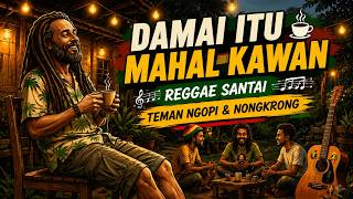 Download lagu DAMAI ITU MAHAL KAWAN | REGGAE MUSIC 2026 (Reggae Santai Teman NGOPI & NONGKRONG) mp3