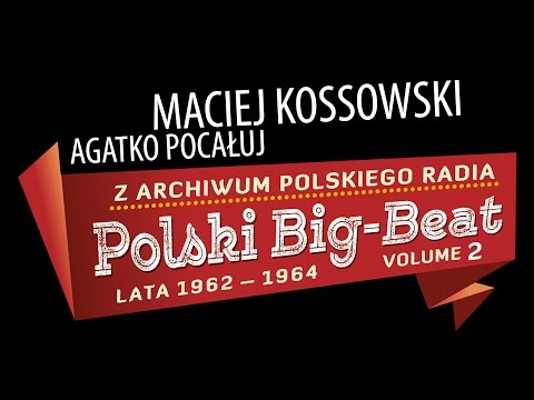Maciej Kossowski - Agatko pocałuj