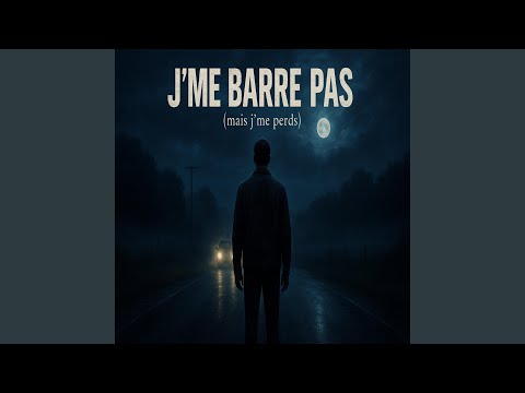 J'me barre pas (mais j'me perds)