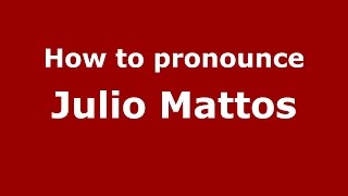 How to pronounce Julio Mattos