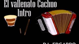 INTRO DJ EDGARDO- EL VALLENATO CACHUO-