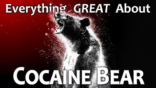 Everything GREAT About Cocaine Bear!
