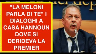 "LA MELONI PARLA DI TE" I DIALOGHI A CASA HANNOUN DOVE SI DERIDEVA LA PREMIER