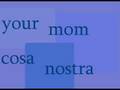 Your Mom - Cosa Nostra 