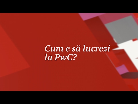 Cum e sa lucrezi la PwC?