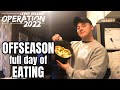 OFF SEASON FULL DAY OF EATING | Operation 2022 | Episode 2