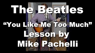 The Beatles  - You Like Me Too Much LESSON by Mike Pachelli