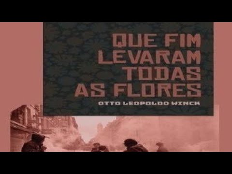 Conversa com Otto Leopoldo Winck sobre Que Fim Levaram Todas as Flores