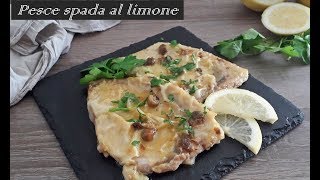 PESCE SPADA AL LIMONE- swordfish with lemon