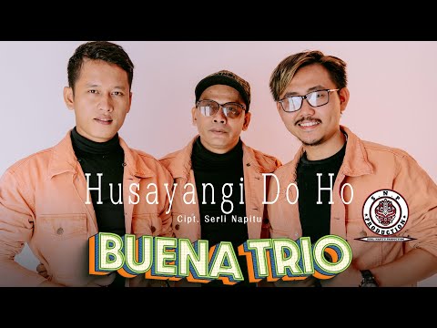 BUENA TRIO  | HUSAYANGI DO HO  | (OFFICIAL MUSIC VIDEO) | CIPT SERLI NAPITU