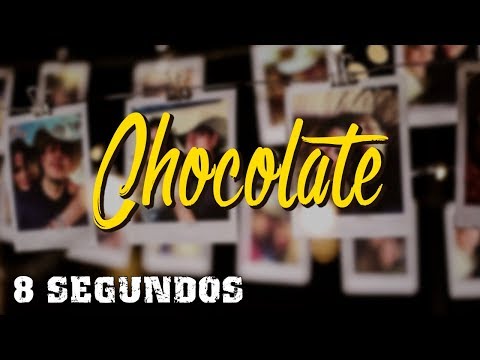 Chocolate - 8 SEGUNDOS