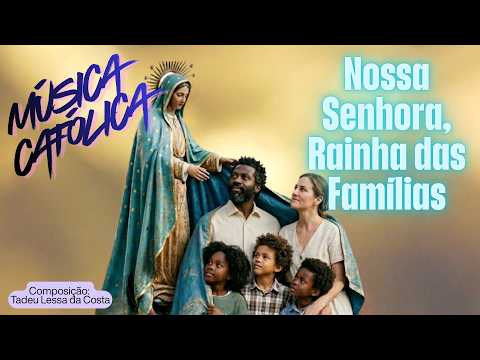 Nossa Senhora, Rainha Das Famílias - Tadeu…