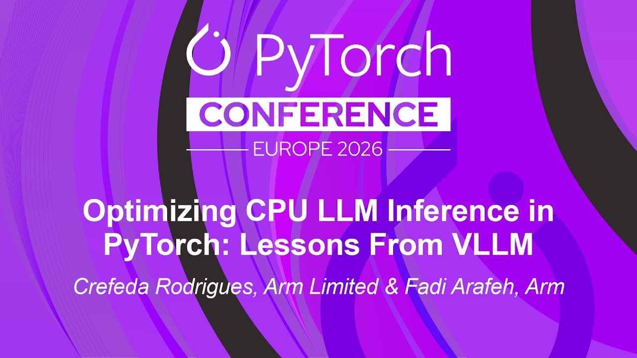 Optimizing CPU LLM Inference in PyTorch: Lessons From VLLM - Crefeda Rodrigues & Fadi Arafeh