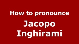 How to pronounce Jacopo Inghirami