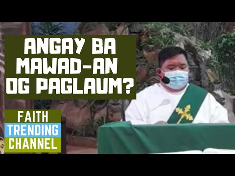 SERMONG MATANDOG KA: ANGAY BA MAWAD-AN OG PAGLAUM?