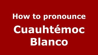 How to pronounce Cuauhtémoc Blanco