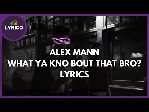 Alex Mann - What Ya Kno Bout That Bro? (Lyrics) 🎵 Lyrico TV Video