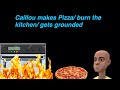 Caillou Makes Pizza Burn The Kitchen And Gets Grounded