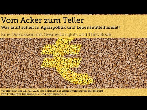 Vom Acker zum Teller. Was läuft schief in Agrarpolitik und Lebensmittelhandel?