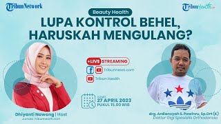 BEAUTY HEALTH: Lupa Kontrol Behel Haruskah Mengulang?
