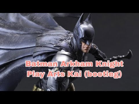 Review Mô hình Batman Arkham Play Arts Kai Action Figure Bootleg