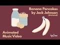 Animated Music Video Banana Pancakes By Jack Johnson Shortened