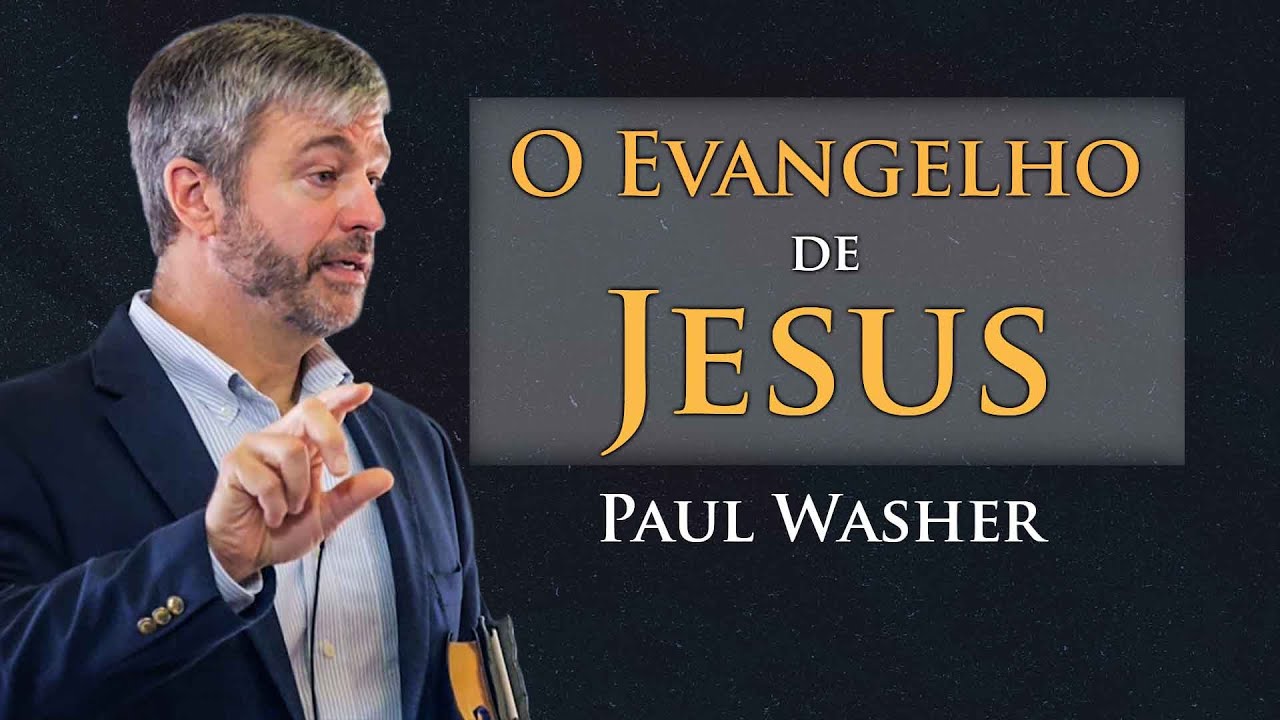 O Evangelho de Jesus Cristo - Paul Washer