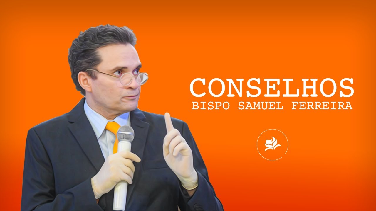 Palavra de Conselhos - Bispo Samuel Ferreira (completo)