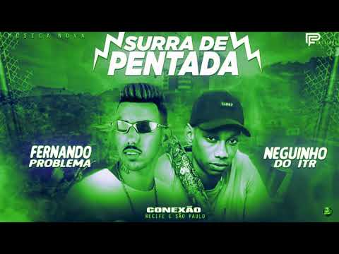 🔴 FERNANDO PROBLEMA FEAT NEGUINHO DO ITR   SURRA DE PENTADA   MÚSICA NOVA 2019