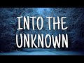 INTO THE UNKNOWN - (from “FROZEN 2”) IDINA MENZEL, AURORA (LYRICS) INTO THE UNKNOWN - (from “FROZEN 2”) IDINA MENZEL, AURORA (LYRICS)