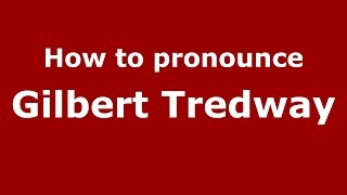 How to pronounce Gilbert Tredway