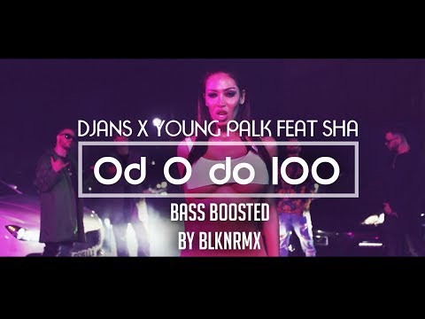 DJANS X YOUNG PALK feat. SHA - OD 0 OD 100 ( BLKNRMX - Bass Boosted )