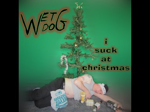 Wet Dog - I Suck At Christmas