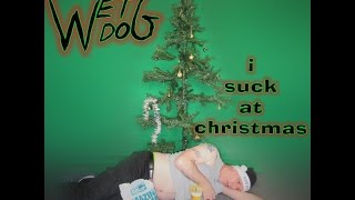 Wet Dog - I Suck At Christmas