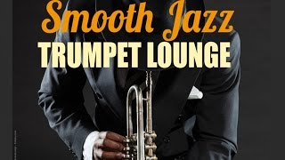 Smooth Jazz Trumpet Lounge - Smooth Jazz Trumpet Playlist