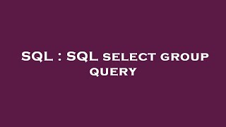SQL : SQL select group query 