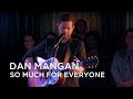 Dan Mangan | So Much For Everyone | First Play Live