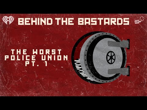 Part One: The Worst Police Union In History | BEHIND THE BASTARDS