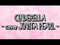 CINDERELLA Cover By JOVITA PEARL LIRIK