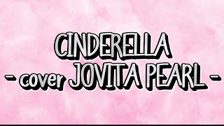 Download lagu CINDERELLA ~ cover by JOVITA PEARL ~ LIRIK . mp3