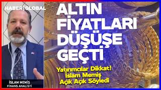 ALTIN FİYATLARI DÜŞÜŞE GEÇTİ! Yatırımcılar Dikkat! İslam Memiş Açık Aç