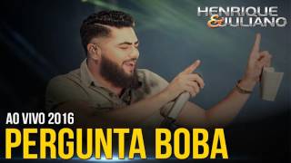Henrique e Juliano - Pergunta Boba (Ao Vivo)