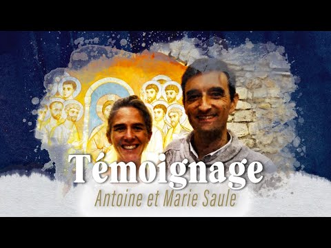 Témoignage - Samedi Saint - Antoine et Marie Saule
