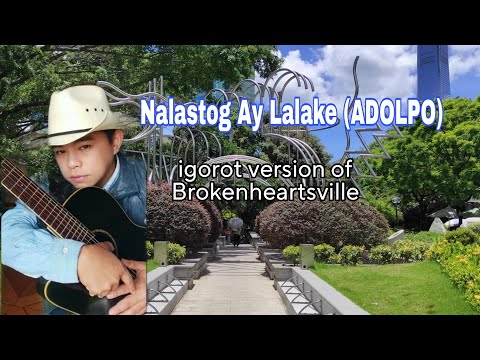 NALASTOG AY LALAKE (ADOLPO LYRICS) IGOROT VERSION OF BROKENHEARTSVILLE