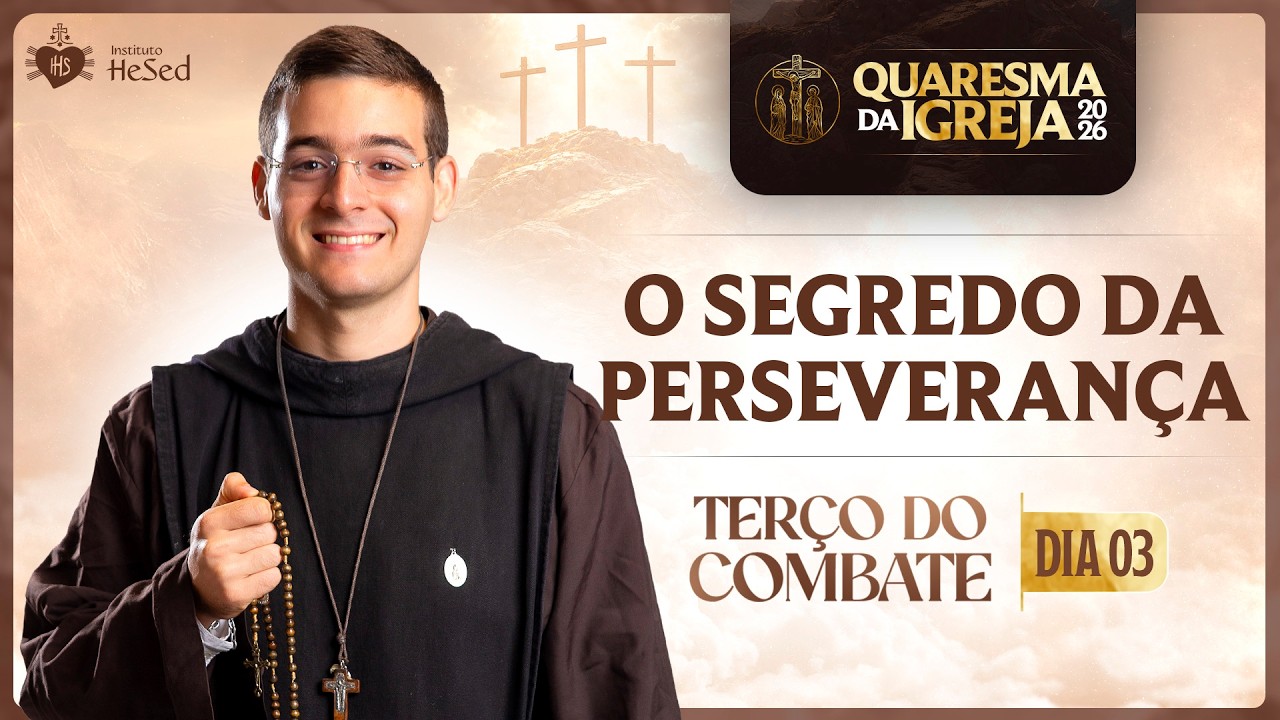 Terço do combate | O segredo da perseverança | Instituto Hesed  - 20/02